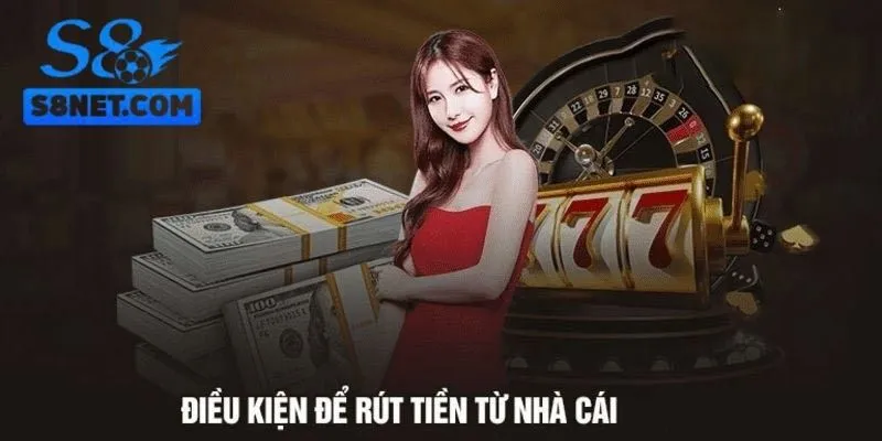 Rút Tiền S8 Chuẩn Với Quy Định Và Điều Kiện Mới Nhất 4 Cần nắm rõ các điều kiện rút tiền S8 mà hệ thống đặt ra
